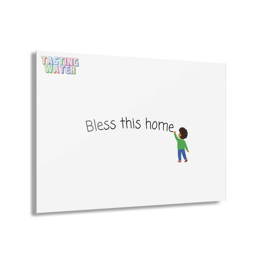 TastingWater "Bless this home" Acrylic Print